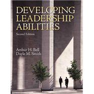Developing Leadership Abilities by Bell, Arthur H., Ph.D.; Smith, Dayle M., Ph.D., 9780137152780