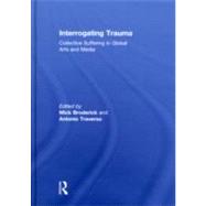 Interrogating Trauma: Collective Suffering in Global Arts and Media by Broderick; Mick, 9780415582780