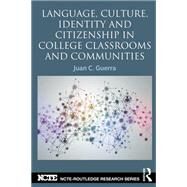 Language, Culture, Identity and Citizenship in College Classrooms and Communities by Guerra; Juan C., 9780415722780