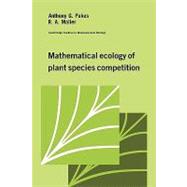 Mathematical Ecology of Plant Species Competition by Anthony G. Pakes , R. A. Maller, 9780521102780