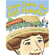 Here Come the Girl Scouts!: The Amazing All-True Story of Juliette 'Daisy' Gordon Low and Her Great Adventure by Corey, Shana; Hooper, Hadley, 9780545342780