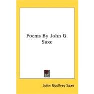 Poems By John G. Saxe by Saxe, John Godfrey, 9780548482780
