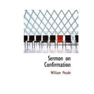 Sermon on Confirmation by Meade, William, 9780559202780