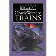 Closely Watched Trains by Hrabal, Bohumil; Pargeter, Edith; Skvorecky, Josef, 9780810112780
