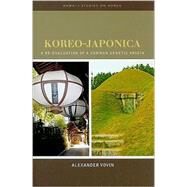 Korea-Japonica : A Re-Evaluation of a Common Genetic Origin by Vovin, Alexander, 9780824832780