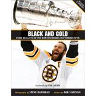 Black and Gold : Four Decades of the Boston Bruins in Photographs by Babineau, Steve; Simpson, Rob; Cherry, Don, 9781118172780