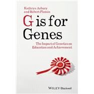 G is for Genes The Impact of Genetics on Education and Achievement by Asbury, Kathryn; Plomin, Robert, 9781118482780