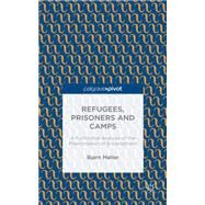 Refugees, Prisoners and Camps A Functional Analysis of the Phenomenon of Encampment by Mller, Bjrn, 9781137502780
