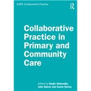 Collaborative Practice in Primary and Community Care by Ahluwalia, Sanjiv; Spicer, John; Storey, Karen, 9781138592780