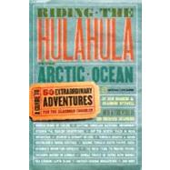 Riding the Hulahula to the Arctic Ocean A Guide to Fifty Extraordinary Adventures for the Seasoned Traveler by Mankin, Don; Stowell, Shannon; Branson, Sir Richard, 9781426202780