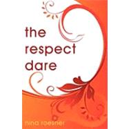 The Respect Dare by Roesner, Nina, 9781440132780