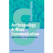Anthropology And Mass Communication by Peterson, Mark Allan, 9781571812780