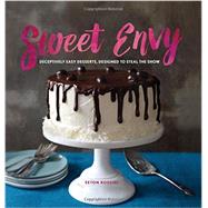 Sweet Envy Deceptively Easy Desserts, Designed to Steal the Show by Rossini, Seton, 9781581572780