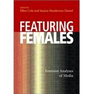 Featuring Females: Feminist Analyses of Media by Cole, Ellen, 9781591472780