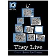They Live A Novel Approach to Cinema by Lethem, Jonathan; Howe, Sean, 9781593762780