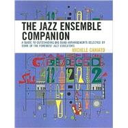 The Jazz Ensemble Companion A Guide to Outstanding Big Band Arrangements Selected by Some of the Foremost Jazz Educators by Caniato, Michele, 9781607092780