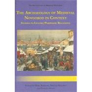 The Archaeology of Medieval Novgorod in Context: Studies of Centre/Periphery Relations by Brisbane, Mark A.; Makarow, Nikolaj A.; Nosov, Evgenij N.; Judelson, Katharine, 9781842172780