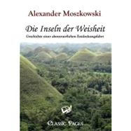 Die Inseln Der Weisheit: Geschichte Einer Abenteuerlichen Entdeckungsfahrt by Moszkowski, Alexander, 9783867412780