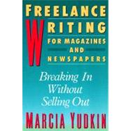 Freelance Writing for Magazines and Newspapers by Yudkin, Marcia, 9780062732781