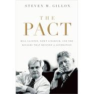 The Pact Bill Clinton, Newt Gingrich, and the Rivalry that Defined a Generation by Gillon, Steven M., 9780195322781