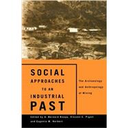 Social Approaches to an Industrial Past: The Archaeology and Anthropology of Mining by Herbert,Eugenia W., 9780415642781