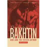 Christianity in Bakhtin: God and the Exiled Author by Ruth Coates, 9780521572781