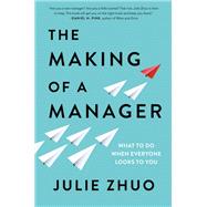 The Making of a Manager What to Do When Everyone Looks to You by Zhuo, Julie, 9780593852781