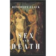 Sex and Death A Reappraisal of Human Mortality by Clack, Beverley, 9780745622781