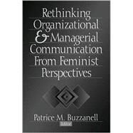 Rethinking Organizational and Managerial Communication from Feminist Perspectives by Patrice M. Buzzanell, 9780761912781