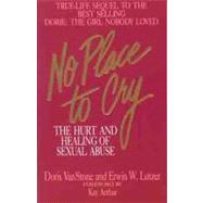 No Place To Cry The Hurt and Healing of Sexual Abuse by Van Stone, Dorie N.; Lutzer, Erwin W.; Arthur, Kay, 9780802422781