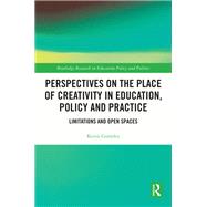 Perspectives on the Place of Creativity in Education, Policy and Practice by Kevin Gormley, 9781003222781