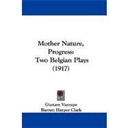 Mother Nature, Progress : Two Belgian Plays (1917) by Vanzype, Gustave; Clark, Barrett Harper, 9781104202781