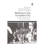 Walking in the European City: Quotidian Mobility and Urban Ethnography by Shortell,Timothy, 9781138272781