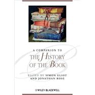 A Companion to the History of the Book by Eliot, Simon; Rose, Jonathan, 9781405192781