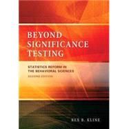 Beyond Significance Testing: Statistics Reform in the Behavioral Sciences by Kline, Rex B., Ph.d, 9781433812781