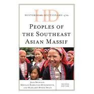 Historical Dictionary of the Peoples of the Southeast Asian Massif by Michaud, Jean; Swain, Margaret Byrne; Barkataki-Ruscheweyh, Meenaxi, 9781442272781
