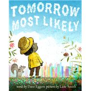 Tomorrow Most Likely by Eggers, Dave; Smith, Lane, 9781452172781