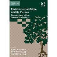 Environmental Crime and its Victims: Perspectives within Green Criminology by Spapens,Toine;Spapens,Toine, 9781472422781
