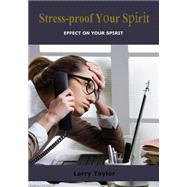 Stress Proof Your Spirit by Taylor, Larry, 9781505632781
