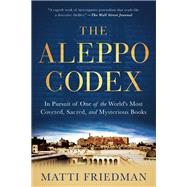 The Aleppo Codex In Pursuit of One of the Worlds Most Coveted, Sacred, and Mysterious Books by Friedman, Matti, 9781616202781
