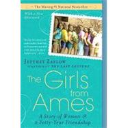 The Girls from Ames: A Story of Women and a Forty-year Friendship by Zaslow, Jeffrey, 9781101222782