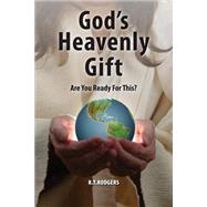 God's Heavenly Gift by Rodgers, R. T., 9781496032782