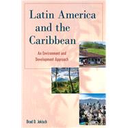 Latin America and the Caribbean An Environment and Development Approach by Jokisch, Brad D., 9781538152782