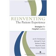 Reinventing the Patient Experience: Strategies for Hospital Leaders by Christianson, Jon B., 9781567932782