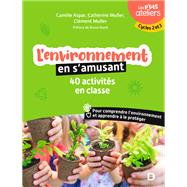 L'environnement en s'amusant : 40 activits en classe by Camille Aspar; Catherine Muller; Clment Muller; Bruno David, 9782807332782