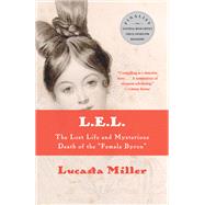 L.E.L. The Lost Life and Scandalous Death of Letitia Elizabeth Landon, the Celebrated 