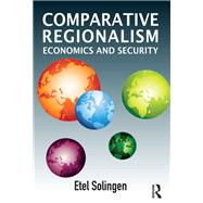 Comparative Regionalism: Economics and Security by Solingen; Etel, 9780415622783
