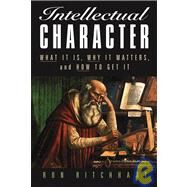 Intellectual Character : What It Is, Why It Matters, and How to Get It by Ritchhart, Ron, 9780787972783