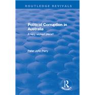 Political Corruption in Australia: A Very Wicked Place? by Perry,Peter John, 9781138702783