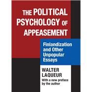 The Political Psychology of Appeasement: Finlandization and Other Unpopular Essays by Laqueur,Walter, 9781412862783
